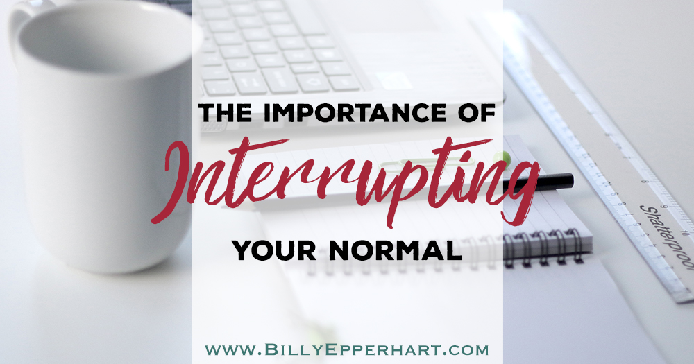 Here are three why it's important to interrupt your normal to achieve change! 