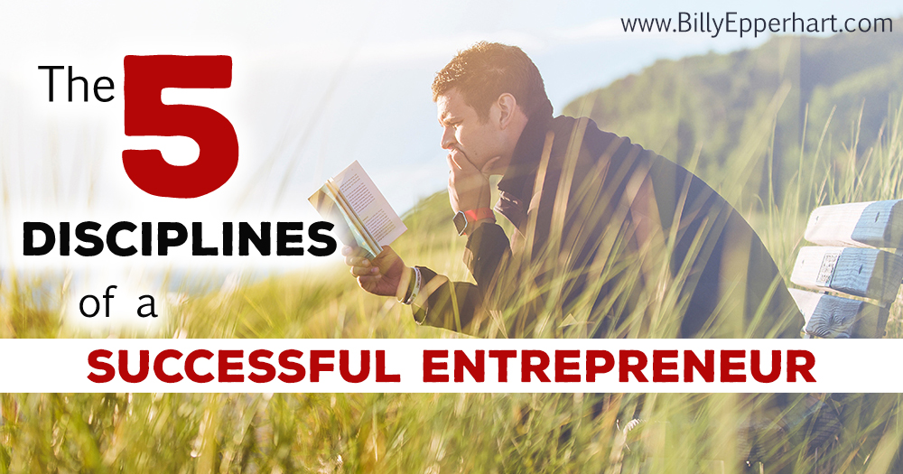 5 Disciplines of a Successful Entrepreneur | BillyEpperhart.com