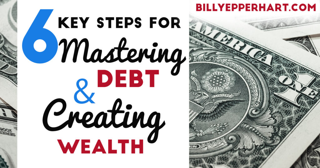 Here are six key steps for mastering debt & creating wealth! 